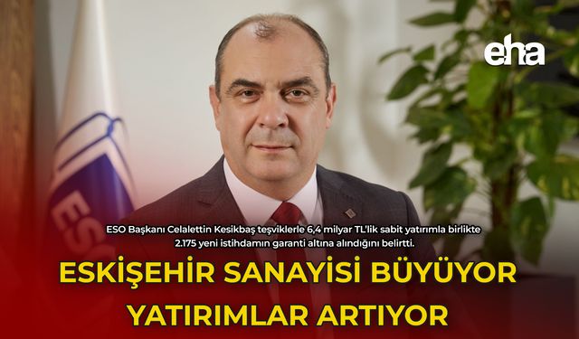 Eskişehir Sanayisi Büyüyor Yatırımlar Artıyor