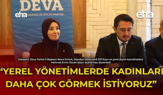 "Yerel Yönetimlerde Kadınları Daha Çok Görmek İstiyoruz"