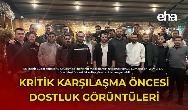 Kritik Karşılaşma Öncesi Dostluk Görüntüleri