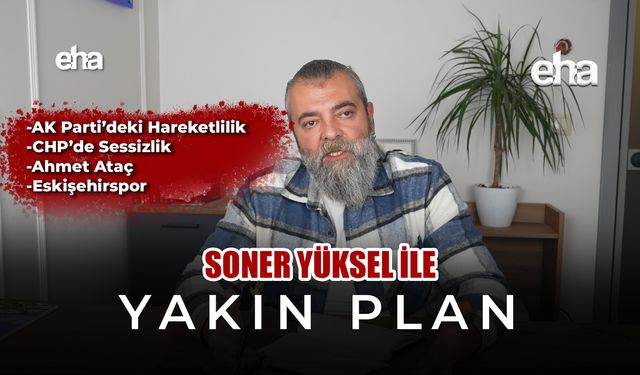 Soner Yüksel ile Yakın Plan - Bölüm 7