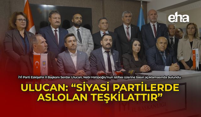 Ulucan: "Siyasi Partilerde Aslolan Teşkilattır"