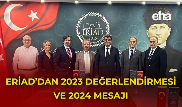 ERİAD Yönetim Kurulu Başkanı Rüştü Şentuna'dan 2023 Değerlendirmesi ve 2024 Mesajı