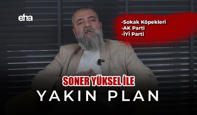 Soner Yüksel ile Yakın Plan - Bölüm 10