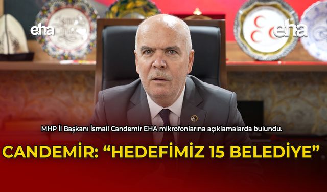 Candemir: "Hedefimiz 15 Belediye"