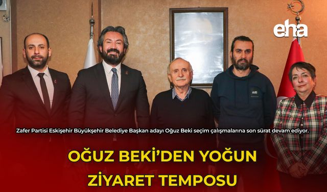 Oğuz Beki'den Yoğun Ziyaret Temposu