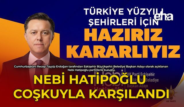 Nebi Hatipoğlu Coşkuyla Karşılandı