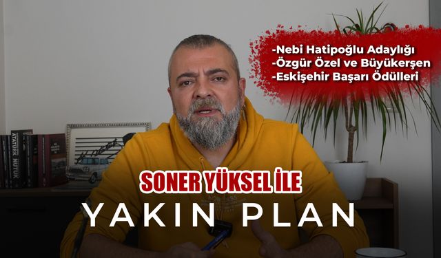 Soner Yüksel ile Yakın Plan - Bölüm 13