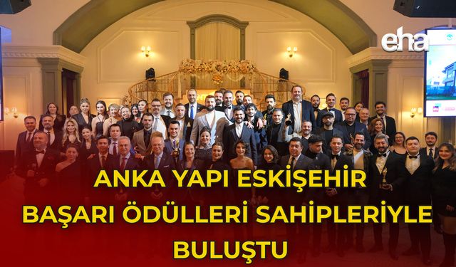 Anka Yapı Eskişehir Başarı Ödülleri Sahipleriyle Buluştu