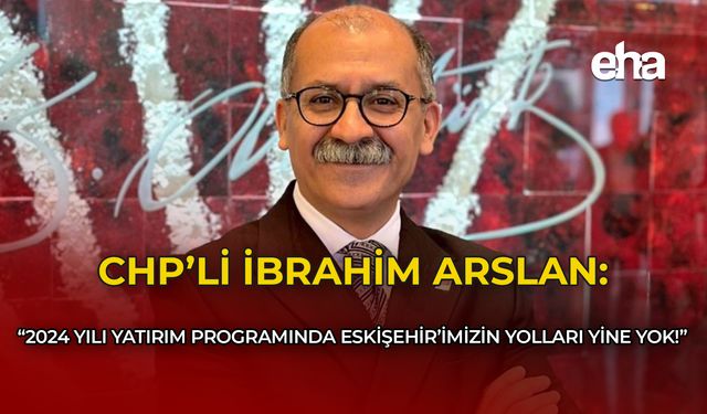 2024 Yılı Yatırım Programında Eskişehir'imizin Yolları Yine Yok!