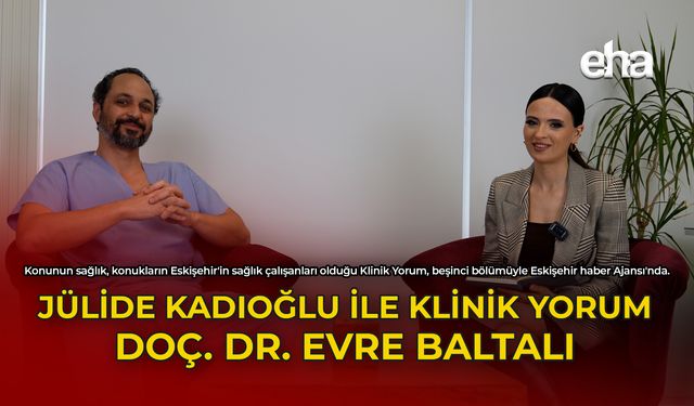 Jülide Kadıoğlu ile Klinik Yorum | Doç. Dr. Evre Baltalı