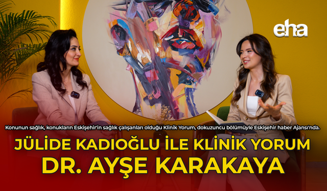 Julide Kadıoğlu ile Klinik Yorum - Dr. Ayşe Karakaya