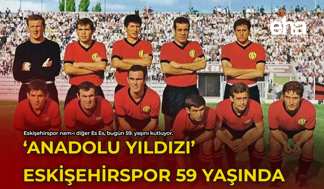 'Anadolu Yıldızı' Eskişehirspor 59 Yaşında