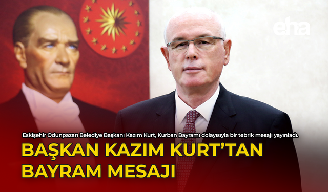 Başkan Kazım Kurt'tan Bayram Mesajı