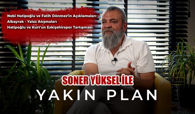 Soner Yüksel ile Yakın Plan - 36. Bölüm