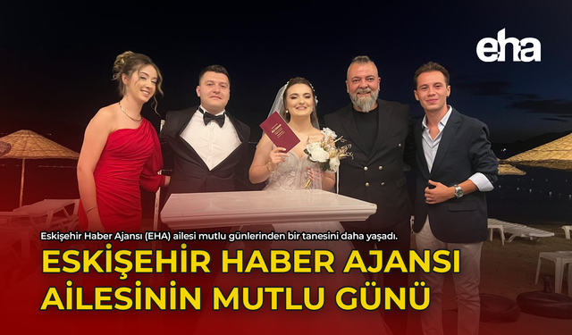 Eskişehir Haber Ajansı Ailesinin Mutlu Günü