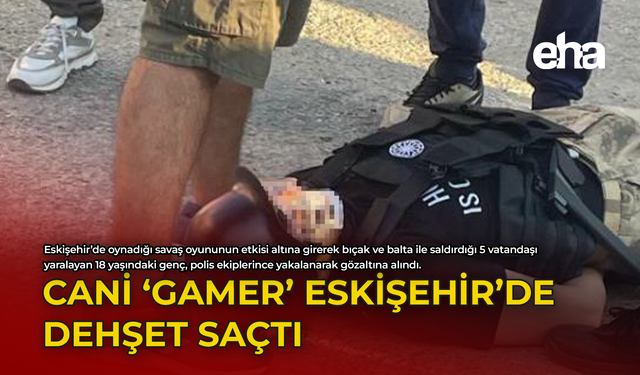 Cani 'Gamer' Eskişehir'de Dehşet Saçtı