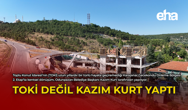 TOKİ Değil Kazım Kurt Yaptı