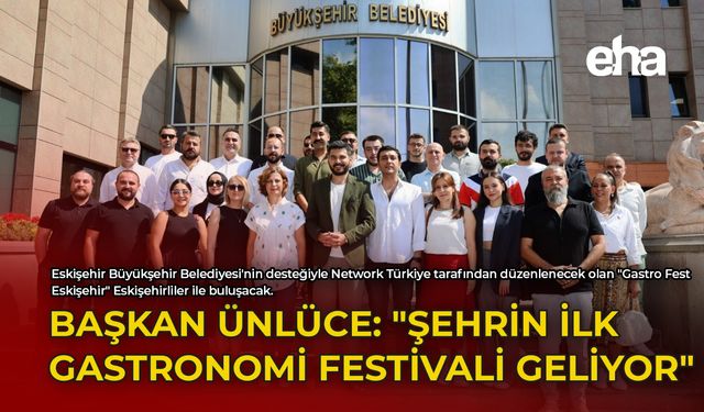 Başkan Ünlüce: "Şehrin İlk Gastronomi Festivali Geliyor"