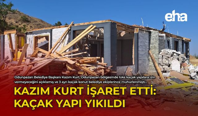 Kazım Kurt İşaret Etti: Kaçak Yapı Yıkıldı