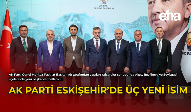 AK Parti Eskişehir'de Üç Yeni İsim