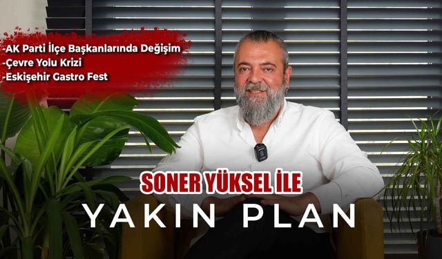 Soner Yüksel ile Yakın Plan - 41. Bölüm