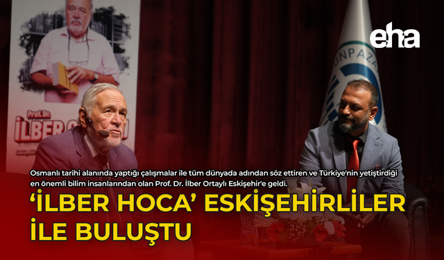 'İlber Hoca' Eskişehirliler ile Buluştu