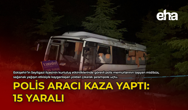 Polis Aracı Kaza Yaptı: 15 Yaralı