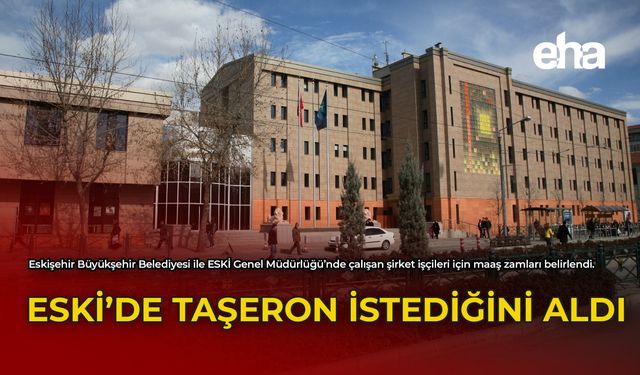 ESKİ'de Taşeron İstediğini Aldı