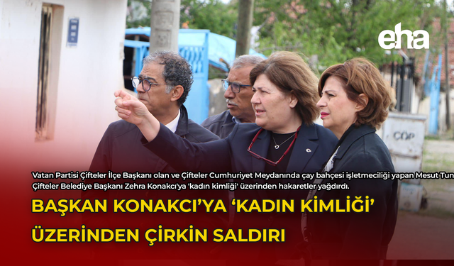 Başkan Konakcı'ya 'Kadın Kimliği' Üzerinden Çirkin Saldırı