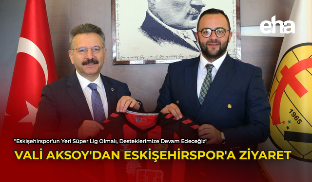 Vali Aksoy'dan Eskişehirspor'a Ziyaret