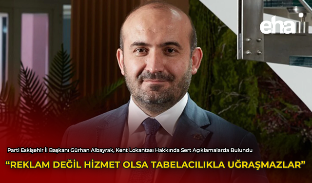 "Reklam Değil Hizmet Olsa Tabelacılıkla Uğraşmazlar"