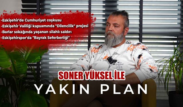 Soner Yüksel ile Yakın Plan - 45. Bölüm