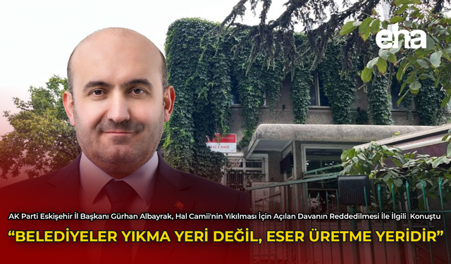 "Belediyeler Yıkma Yeri Değil, Eser Üretme Yeridir"