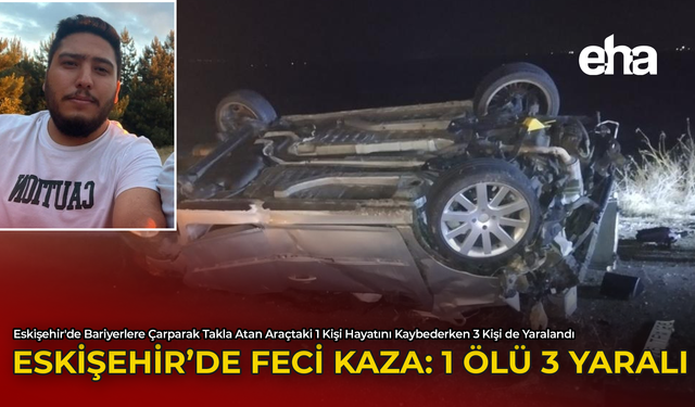 Eskişehir'de Feci Kaza: 1 Ölü 3 Yaralı