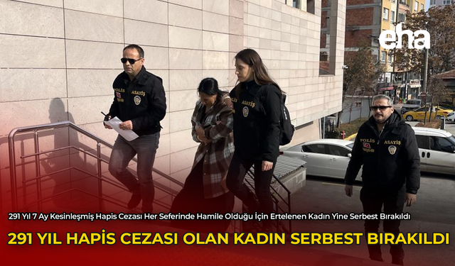 291 Yıl Hapis Cezası Olan Kadın Yine Serbest Bırakıldı