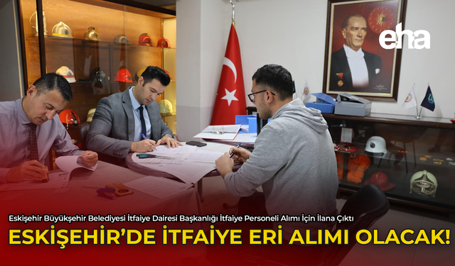 Eskişehir'de İtfaiye Eri Alımı Olacak!