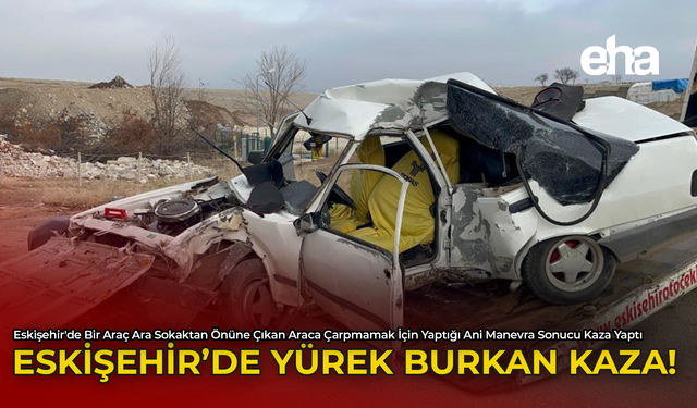 Eskişehir'de Yürek Burkan Kaza