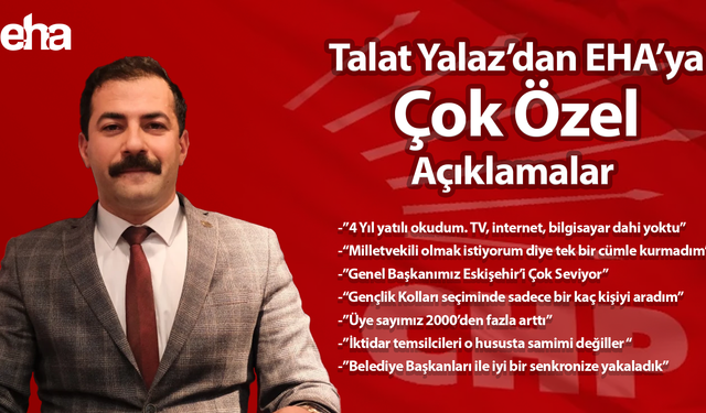 Talat Yalaz’dan EHA’ya Çok Özel Açıklamalar