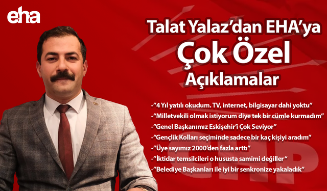 Talat Yalaz’dan EHA’ya Çok Özel Açıklamalar