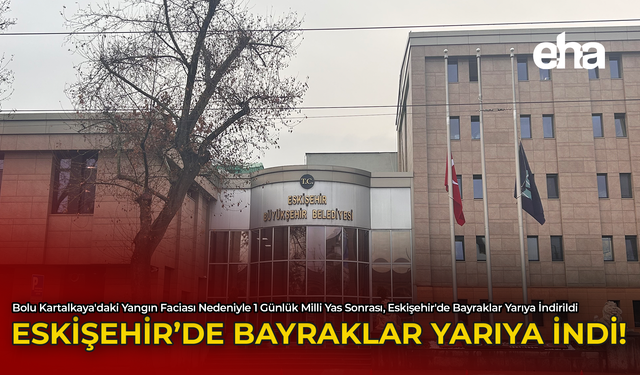 Eskişehir'de Bayraklar Yarıya İndi!