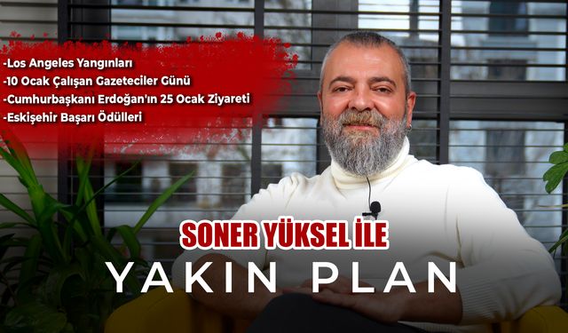 Soner Yüksel ile Yakın Plan - Bölüm 55