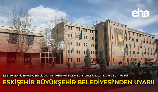 Eskişehir Büyükşehir Belediyesi'nden Uyarı!