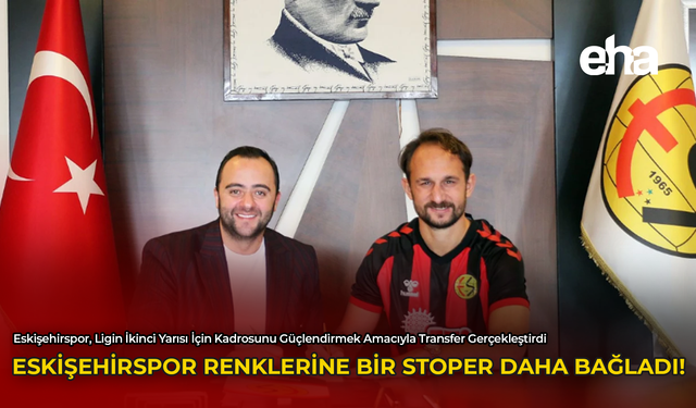 Eskişehirspor Renklerine Bir Stoper Daha Bağladı!