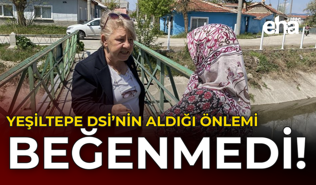 Yeşiltepe DSİ'nin Aldığı Önlemi Beğenmedi!