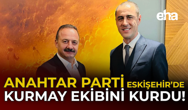 Anahtar Parti Eskişehir’de kurmay ekibini kurdu!