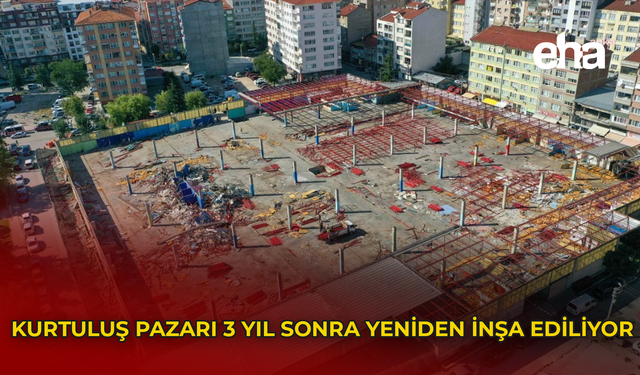 Kurtuluş Pazarı 3 Yıl Sonra Yeniden İnşa Ediliyor