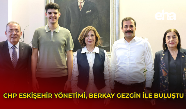 CHP Eskişehir Yönetimi, Berkay Gezgin ile Buluştu