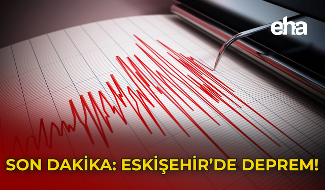 Son Dakika: Eskişehir'de Deprem!