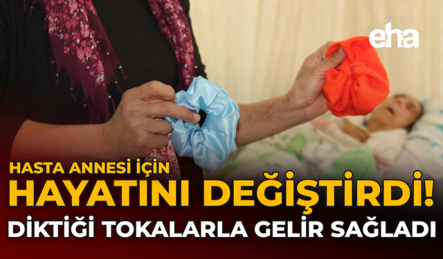 Hasta Annesi İçin Hayatını Değiştirdi: Diktiği Tokalarla Gelir Sağladı!