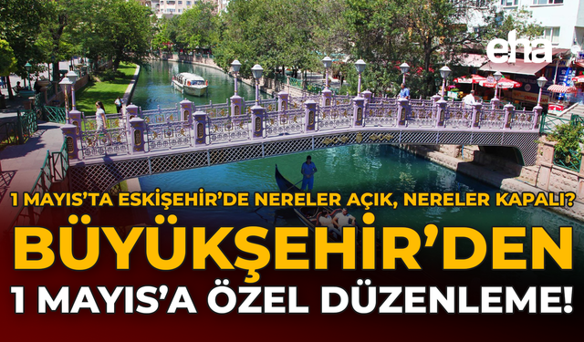 1 Mayıs'ta Eskişehir'de Neler Açık, Neler Kapalı?